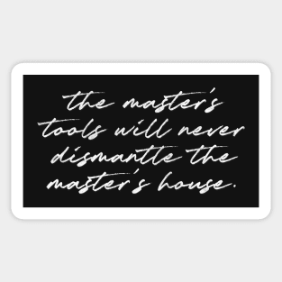 The master's tools will never dismantle the master's house.  - Audre Lorde Sticker